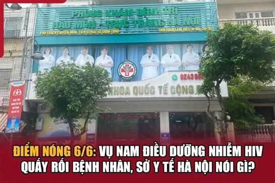 Điểm nóng 6/6: Vụ nam điều dưỡng nhiễm HIV quấy rối bệnh nhân, Sở Y tế Hà Nội nói gì?
