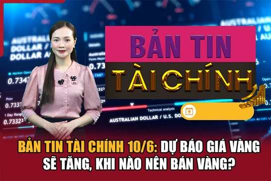 Bản tin Tài chính 10/6: Dự m88 cá cược thể thao trực tuyến giá vàng sẽ tăng, khi nào nên bán vàng?