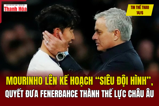Tin thể thao 14/6: Mourinho lên kế nhà cái m88 “siêu đội hình”, quyết đưa Fenerbahce thành thế lực châu Âu