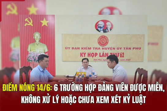 Điểm nóng 14/6: 6 trường hợp đảng viên được miễn, không xử lý hoặc chưa xem xét kỷ luật