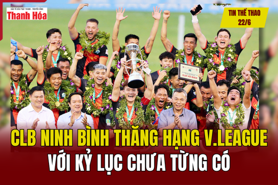 Tin thể thao 22/6: CLB Ninh Bình thăng hạng V.League với kỷ lục chưa từng có