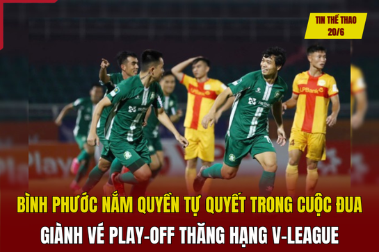 Tin thể thao 20/6: Bình Phước nắm quyền tự quyết trong cuộc đua giành vé play-off thăng hạng V-League