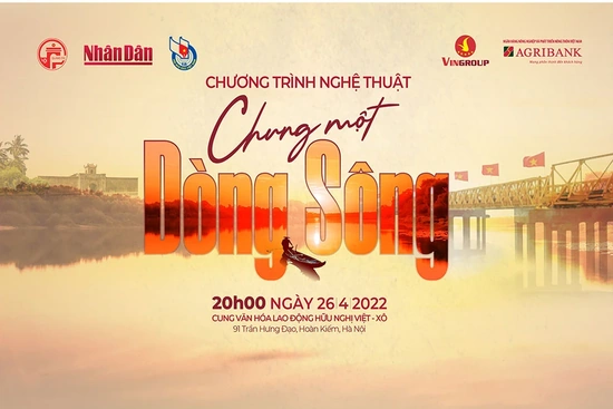 “Chung một dòng sông” - Nhịp cầu kết nối trái tim những người con đất Việt