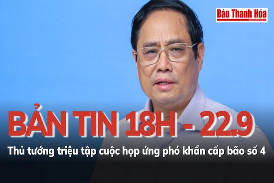 Bản tin 18 giờ ngày 27 - 9: Thủ tướng triệu tập cuộc họp ứng phó khẩn cấp bão số 4