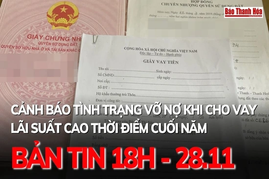 Bản tin 18h ngày 28-11:  Cảnh báo tình trạng vỡ nợ khi cho vay lãi suất cao thời điểm cuối năm