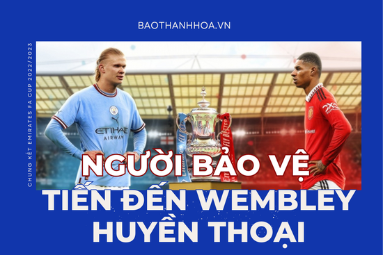 Chung kết FA Cup: Người bảo vệ tiến đến Wembley huyền thoại
