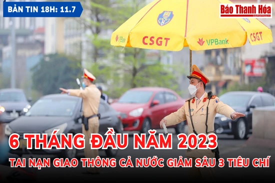 Bản tin 18h ngày 11-7: 6 tháng đầu năm 2023, tai nạn giao thông cả nước giảm sâu 3 tiêu chí