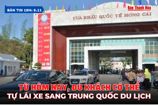 Bản tin 18h ngày 6-11:  Từ hôm nay, du khách có thể tự lái xe sang Trung Quốc du lịch