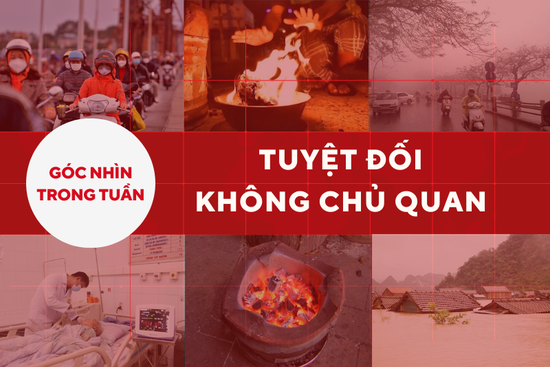 Góc nhìn trong tuần: Tuyệt đối không chủ quan