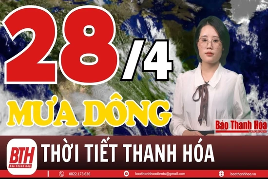 Dự báo thời tiết ngày 28/4: Dự báo thời tiết toàn vùng Thanh Hóa chi tiết 