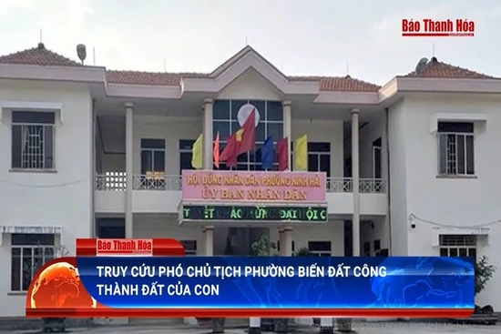 Điểm nóng 21/5: Viện KSND truy tố “lãnh đạo” biến đất công thành tài sản riêng của con
