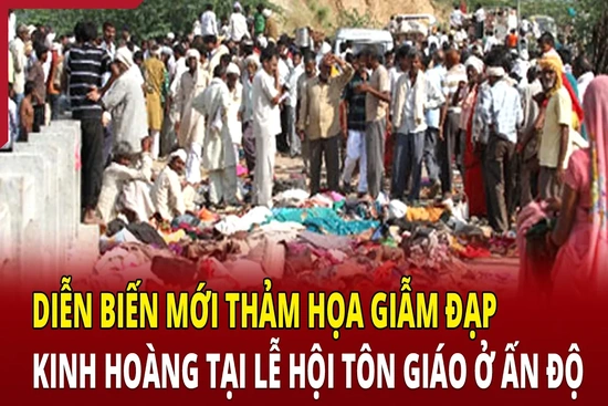 An ninh quốc tế 3/7: Diễn biến mới thảm họa giẫm đạp kinh hoàng tại lễ hội tôn giáo ở Ấn Độ