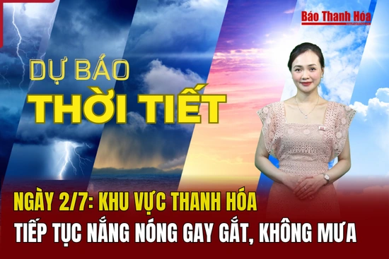 Dự báo thời tiết ngày 2/7: Thanh Hoá tiếp tục nắng nóng gay gắt, không mưa