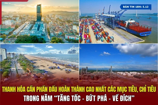 [Bản tin 18h] Thanh Hóa cần phấn đấu hoàn thành cao nhất các mục tiêu, chỉ tiêu trong năm “Tăng tốc - Bứt phá - Về đích”