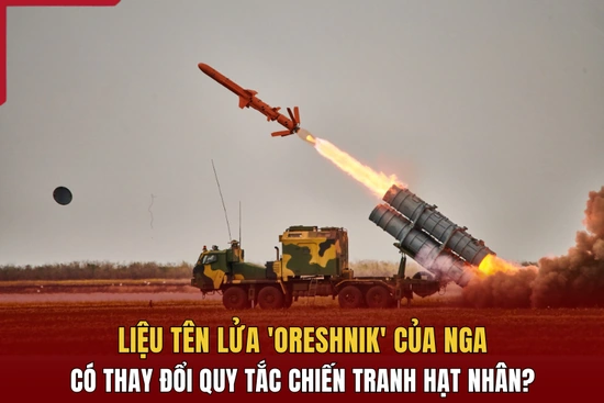 Liệu tên lửa “Oreshnik” của Nga có thay đổi quy tắc chiến tranh hạt nhân?
