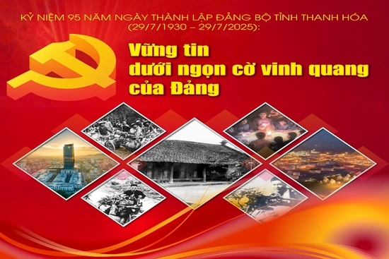 Kỷ niệm 95 năm Ngày thành lập Đảng bộ tỉnh Thanh Hóa (29/7/1930 – 29/7/2025): Vững tin dưới ngọn cờ vinh quang của Đảng!