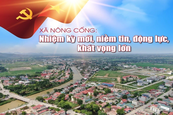 Xã Nông Cống: Nhiệm kỳ mới, niềm tin, động lực, khát vọng lớn