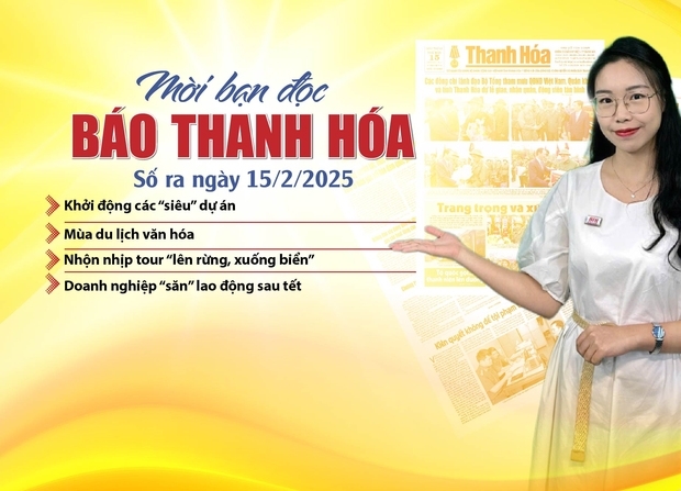 Mời bạn đọc báo Thanh Hóa số ra ngày 15/2/2025