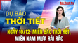 Dự báo thời tiết 10/12: Miền Bắc trời rét, miền Nam mưa rải rác