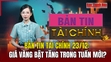 Bản tin Tài chính 23/12: Giá vàng bật tăng trong tuần mới?