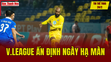 Tin thể thao 24/2: V.League ấn định ngày hạ màn