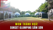 [WOW! THANH HÓA] SUNSET GLAMPING SẦM SƠN