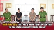 Điểm nóng 26/5: Triệt phá ổ nhóm trộm cắp liên tỉnh tại các lễ hội lớn nhất từ trước tới nay