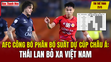 Tin thể thao 21/5: AFC công bố phân bổ suất dự Cúp châu Á: Thái Lan bỏ xa Việt Nam