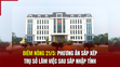 Điểm nóng 21/5: Phương án sắp xếp trụ sở làm việc sau sáp nhập tỉnh