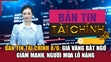 Bản tin Tài chính 8/6: Giá vàng bất ngờ giảm mạnh, người mua lỗ nặng