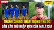Tin thể thao 8/6: Thành Chung thận trọng trước dàn cầu thủ nhập tịch của Malaysia