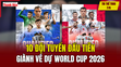 Tin thể thao 7/6: 10 đội tuyển đầu tiên giành vé dự World Cup 2026