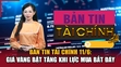 Bản tin Tài chính 11/6: Giá vàng bật tăng khi lực mua bắt đáy