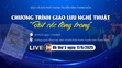 Trực tiếp: Chương trình giao lưu nghệ thuật “Bút sắc lòng trong”