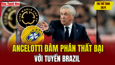 m88 the thao thể thao 30/4: Ancelotti đàm phán thất bại với tuyển Brazil