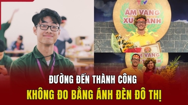 Chàng trai gen Z “đi ngược”: Đường đến thành công không đo bằng ánh đèn đô thị