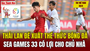 link vào m88 mới nhất thể thao 24/4: Thái Lan đề xuất thể thức bóng đá SEA Games 33 có lợi cho chủ nhà