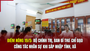 Điểm nhà cái m88 19/5: Bộ Chính trị, Ban Bí thư chỉ đạo công tác nhân sự khi sáp nhập tỉnh, xã