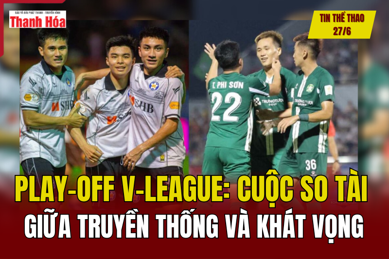 m m88 27/6: Play-off V-League - Cuộc so tài giữa truyền thống và khát vọng